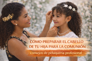 Lee más sobre el artículo Cómo preparar el cabello de tu hija para la comunión