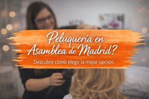 Lee más sobre el artículo Peluquería en Asamblea de Madrid: qué debes tener en cuenta antes de elegir (y acertar)